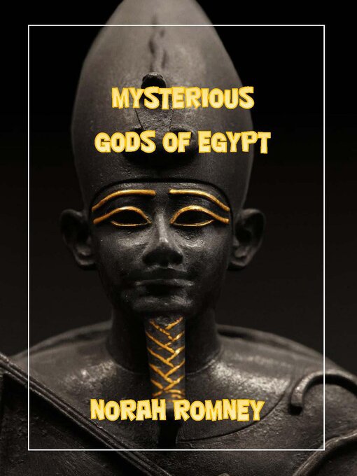 Title details for The Mysterious Gods of Egypt by NORAH ROMNEY - Wait list